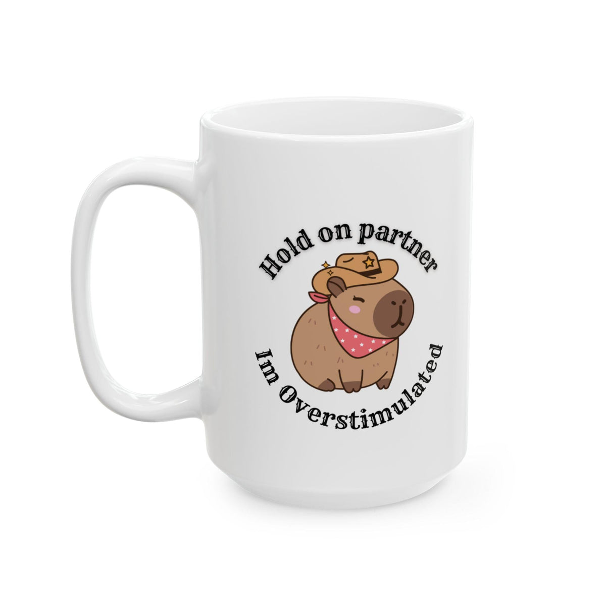 Mug - Capybara Cowboy Hat Hold on Partner I'm Overstimulated LTN