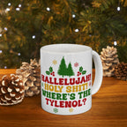 Funny Holiday Ceramic Mug - "Hallelujah! Holy Shit! Where's the Tylenol?" - Christmas Coffee Cup, Gift for Friends LTN